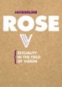 Jacqueline Rose: Sexuality in the Field of Vision