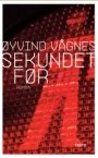 Øyvind Vågnes: Sekundet før