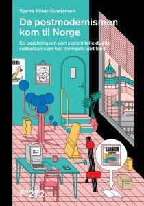 Bjarne Riiser Gundersen: Da postmodernismen kom til Norge: En beretning om den store intellektuelle vekkelsen som har hjemsøkt vårt land