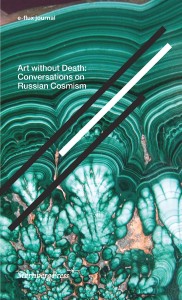 Julieta Aranda (red.), Brian Kuan Wood (red.), Anton Vidokle (red.): e-flux journal: Art without Death Conversations on Russian Cosmism