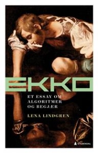 Lena Lindgren: Ekko: Et essay om algoritmer og begjær