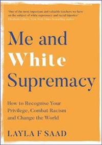 Layla Saad og Robin Diangelo: Me and White Supremacy: How to recognise Your Privilege, Combat Racism and Change the World