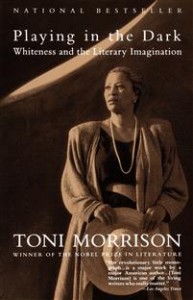 Toni Morrison: Playing in the Dark: Whiteness and the Literary Imagination 