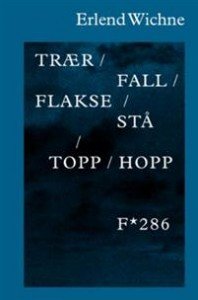 Erlend Wichne: Trær / fall / flakse / stå / topp / hopp 