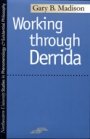 Gary  B. Madison: Working through Derrida