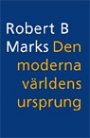 Robert B. Marks: Den moderna världens ursprung