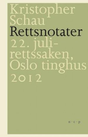 Kristopher Schau: Rettsnotater 22.juli- rettssaken, Oslo tinghus 2012