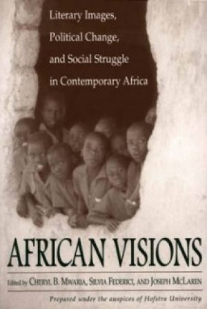 Cheryl B. Mwaria (red.), Silvia Federici (red.), Joseph McLaren (red.): African Visions: Literary Images, Political Change, and Social Struggle in Contemporary Africa