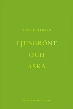 Anna Hallberg: Ljusgrönt och aska