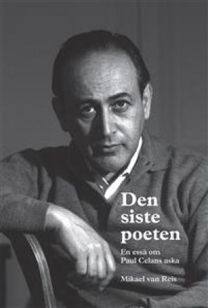 Mikael van Reis: Den siste poeten. En essä om Paul Celans aska