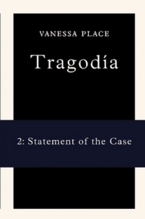 Vanessa Place: Tragodía 2: Statement of the Case