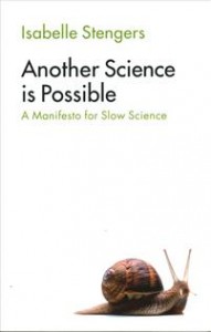 Isabelle Stengers: Another Science Is Possible: A Manifesto for Slow Science