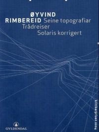 Øyvind Rimbereid: Seine topografiar / Trådreiser / Solaris korrigert 