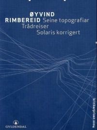Øyvind Rimbereid: Seine topografiar / Trådreiser / Solaris korrigert