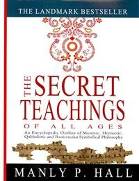 Manly P. Hall: The Secret Teachings of All Ages: An Encyclopedic Outline of Masonic, Hermetic, Qabbalistic and Rosicrucian Symbolical Philosophy